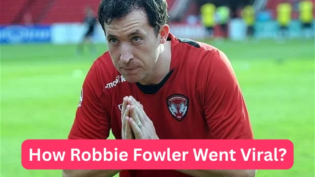 How Robbie Fowler Went Viral?