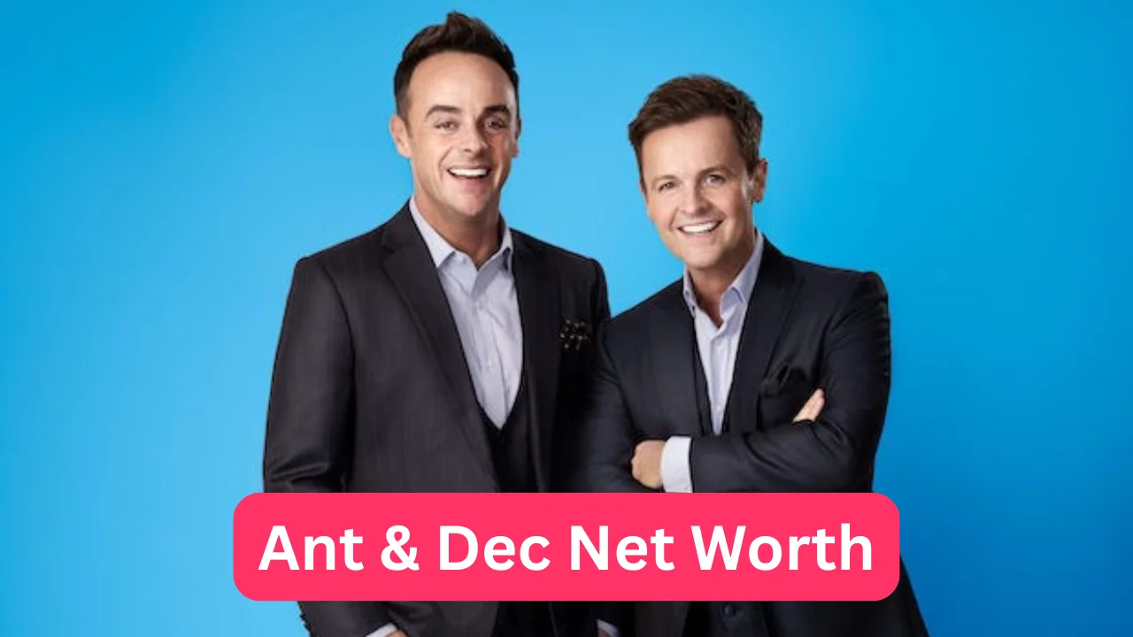 Ant & Dec Net Worth