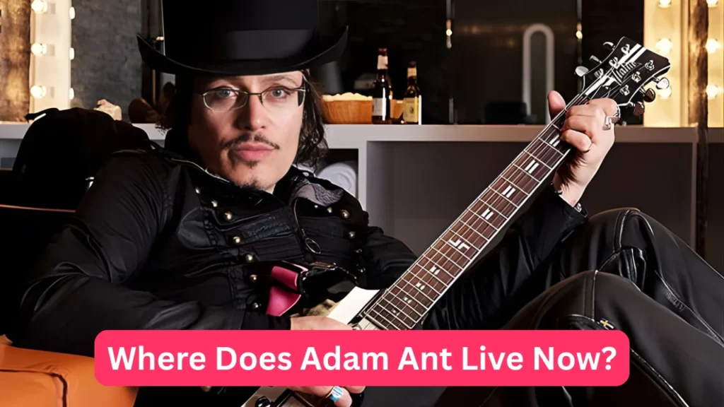 Where Does Adam Ant Live Now?