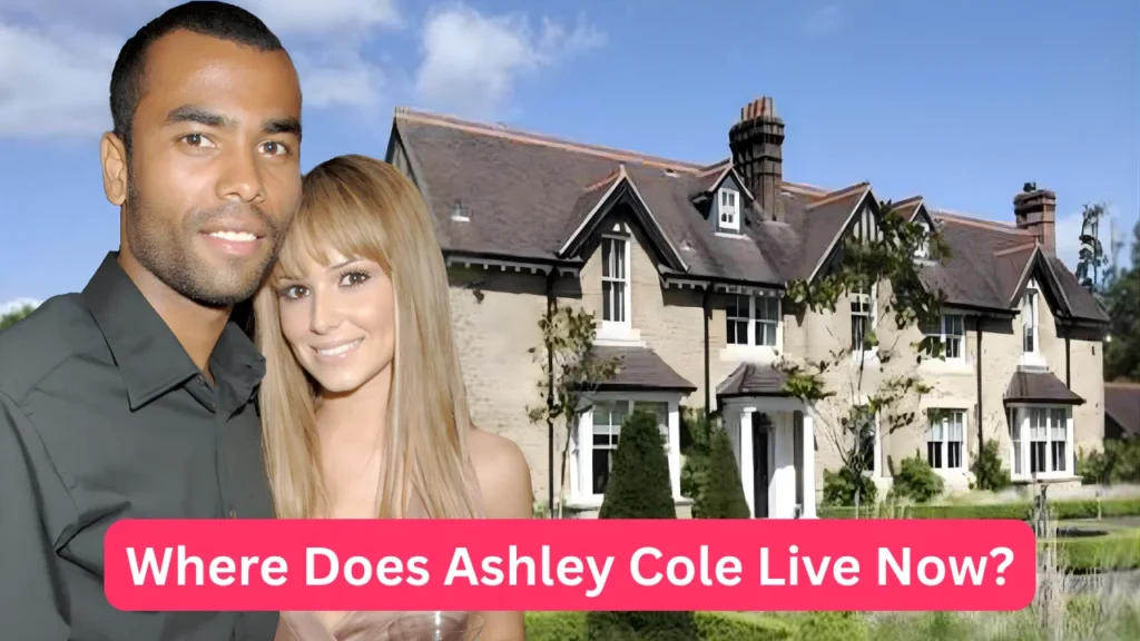Where Does Ashley Cole Live Now?