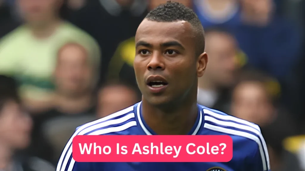 Who Is Ashley Cole?