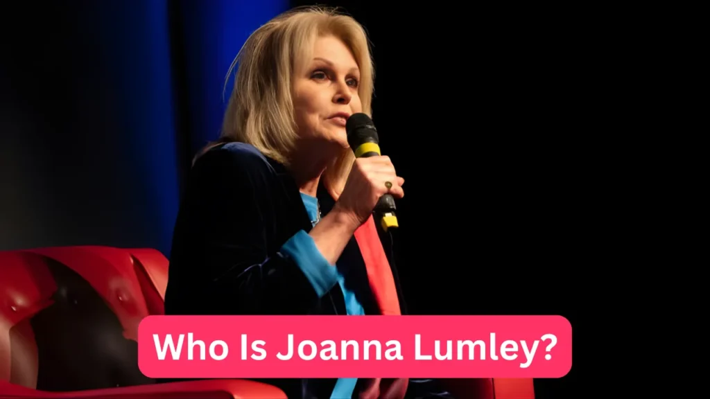 Who Is Joanna Lumley?