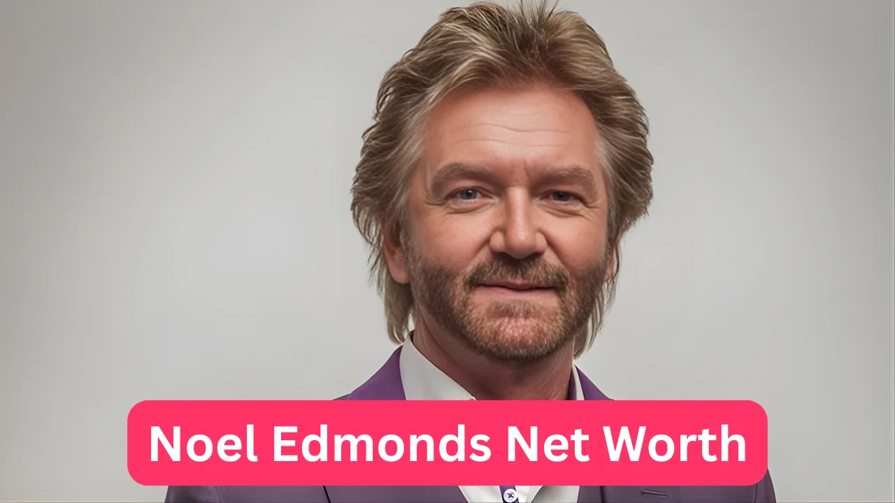 Noel Edmonds Net Worth
