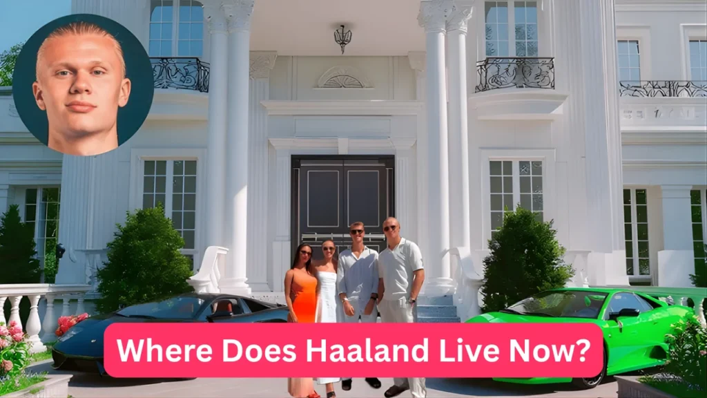 Where Does Haaland Live Now?