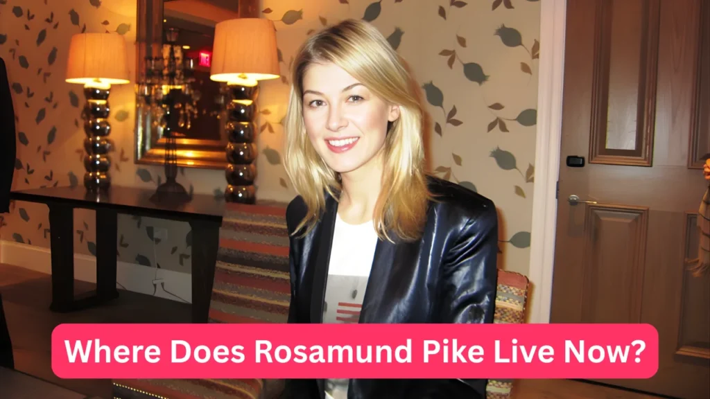 Where Does Rosamund Pike Live Now?