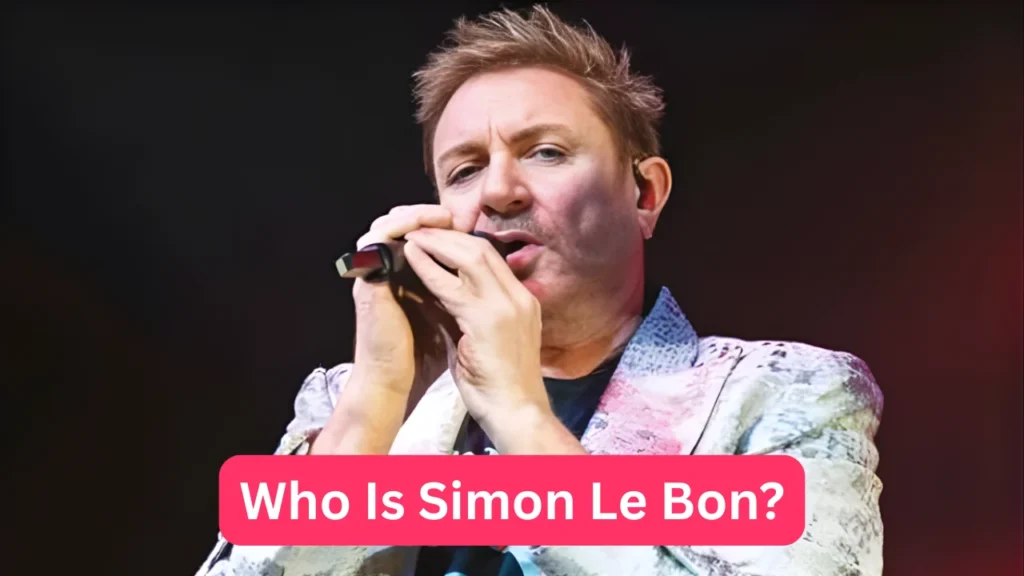 Who Is Simon Le Bon?