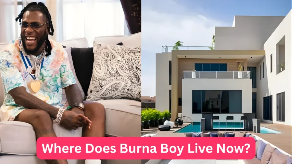 Where Does Burna Boy Live Now?