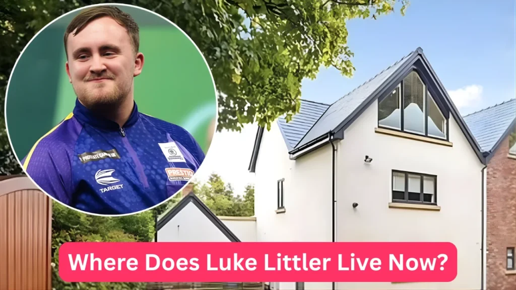 Where Does Luke Littler Live Now?