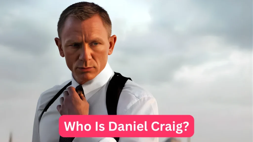 Who Is Daniel Craig?