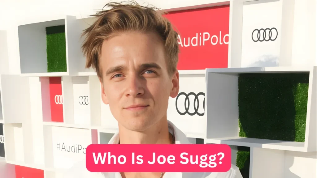 Who Is Joe Sugg?