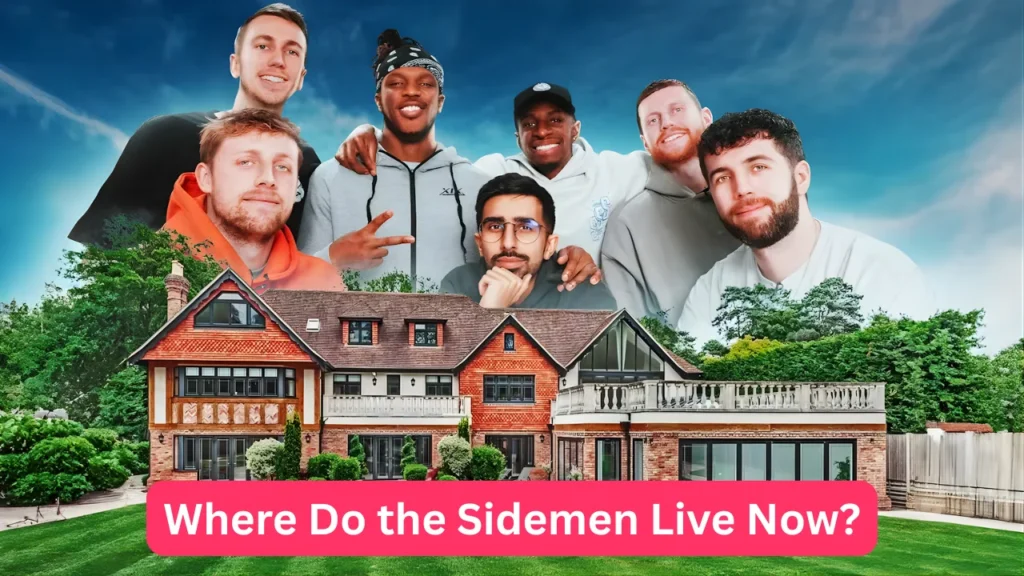 Where Do the Sidemen Live Now?