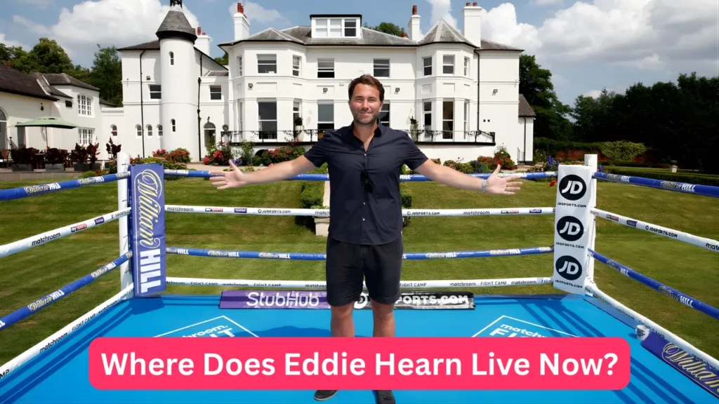 Where Does Eddie Hearn Live Now?