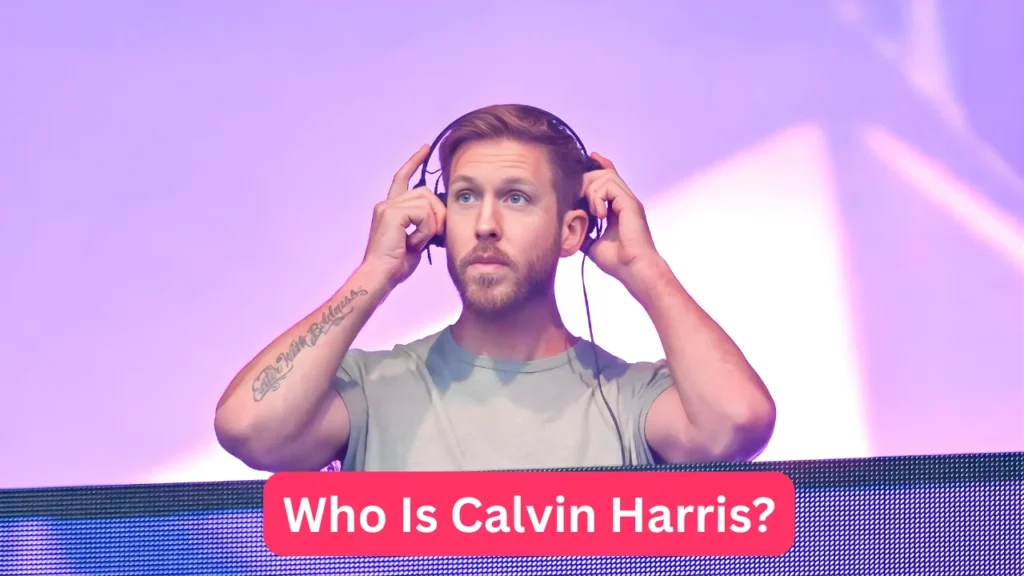 Who Is Calvin Harris?