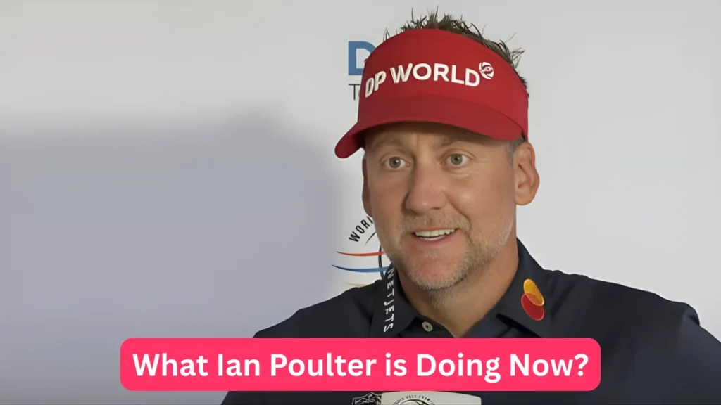 What Ian Poulter is Doing Now?