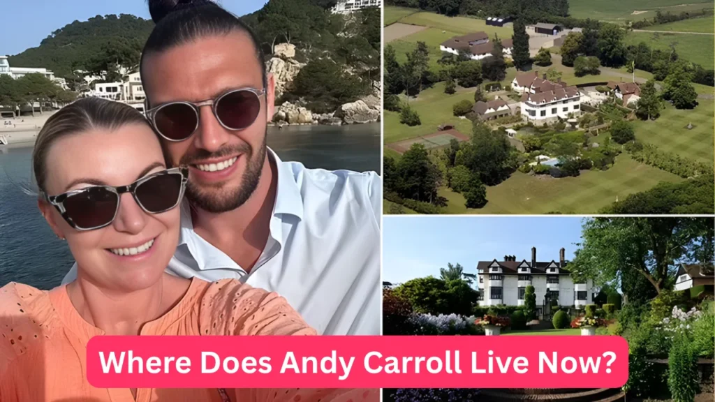 Where Does Andy Carroll Live Now?