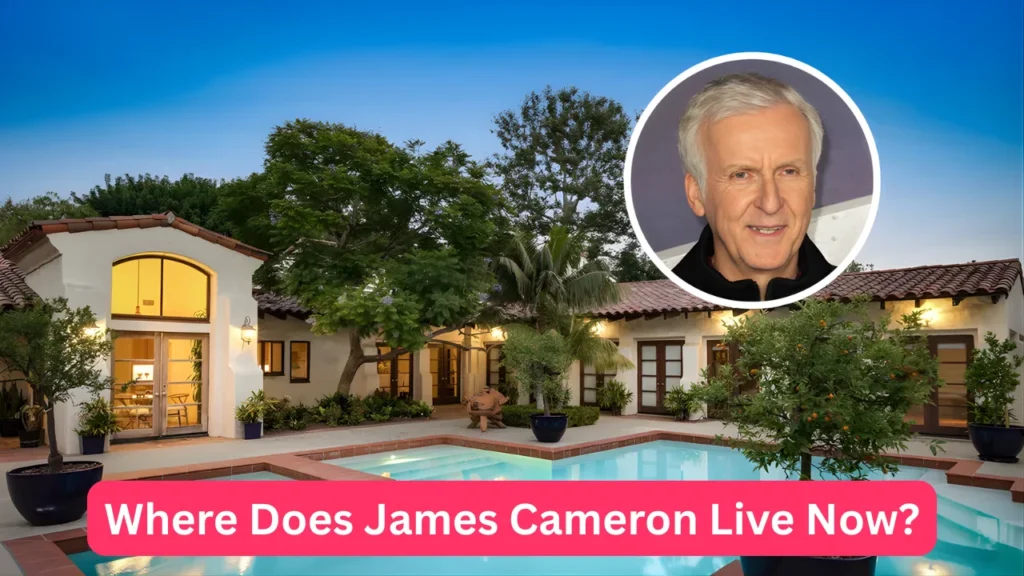 Where Does James Cameron Live Now?