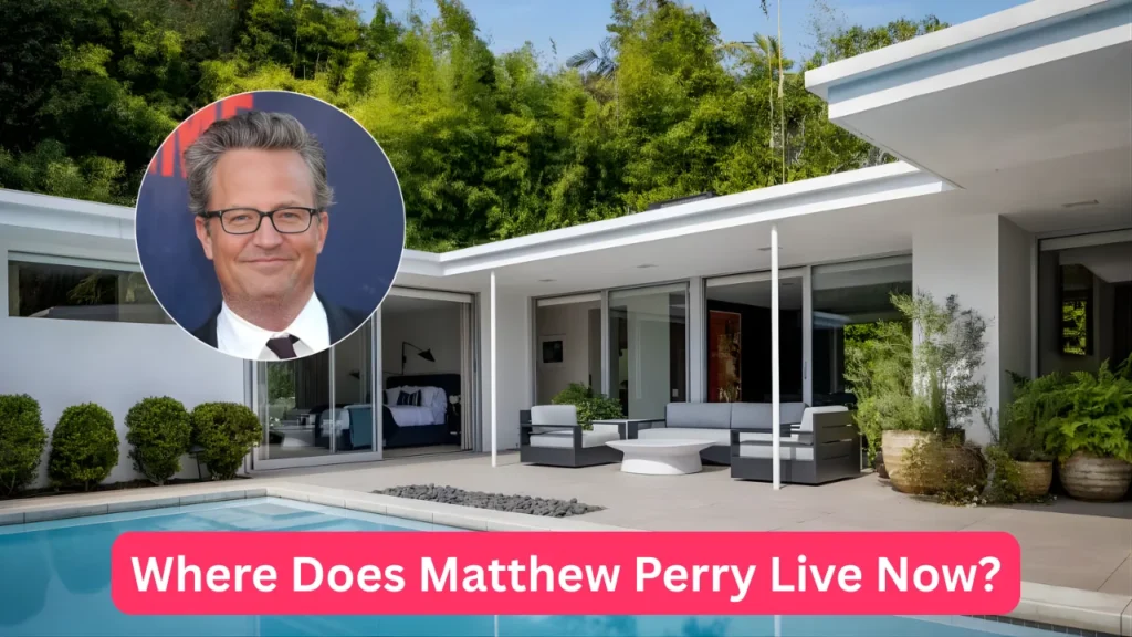 Where Does Matthew Perry Live Now?