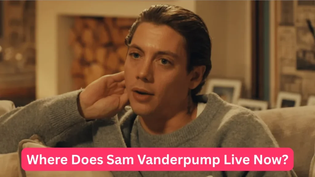 Where Does Sam Vanderpump Live Now?