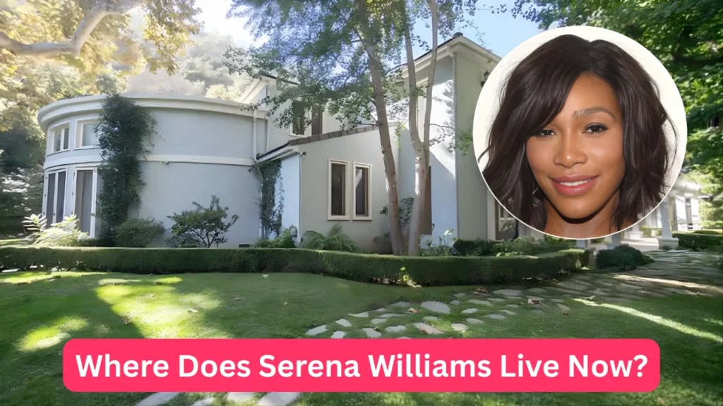 Where Does Serena Williams Live Now?