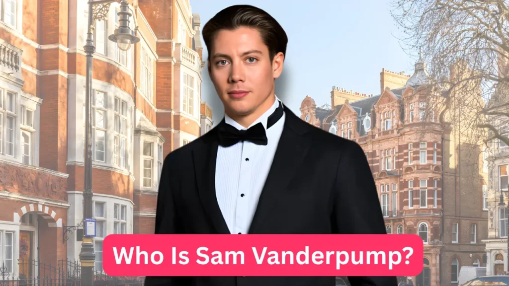 Who Is Sam Vanderpump?