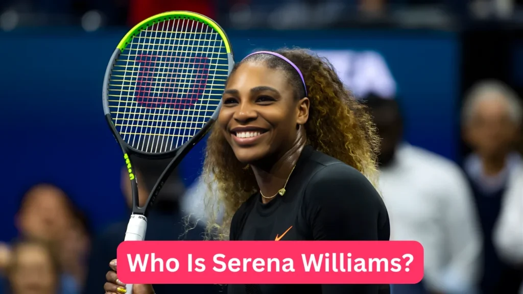 Who Is Serena Williams?