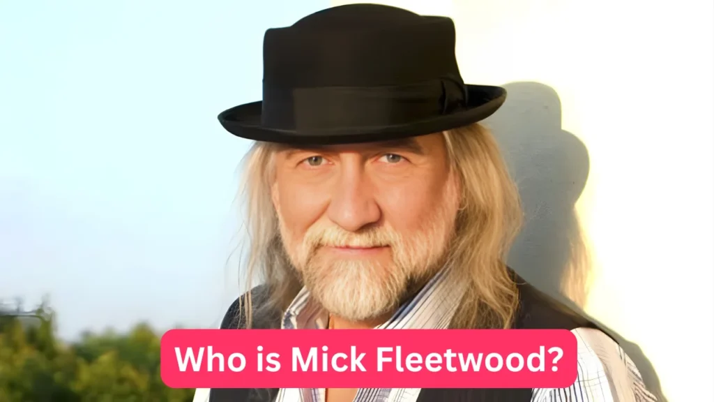 Who is Mick Fleetwood?