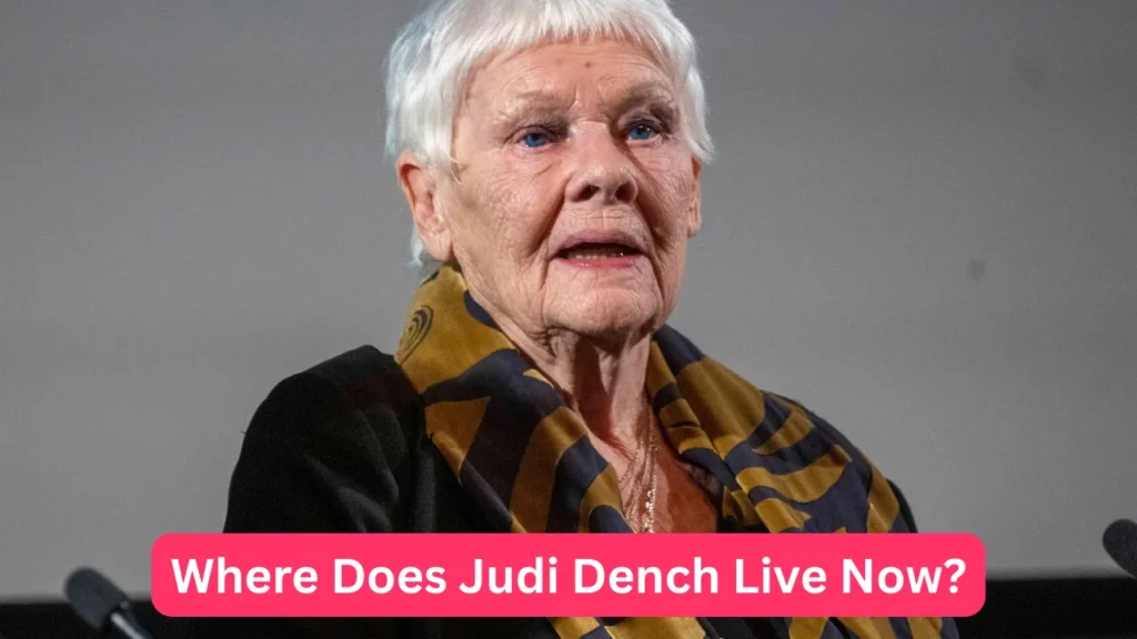 Where Does Judi Dench Live Now?