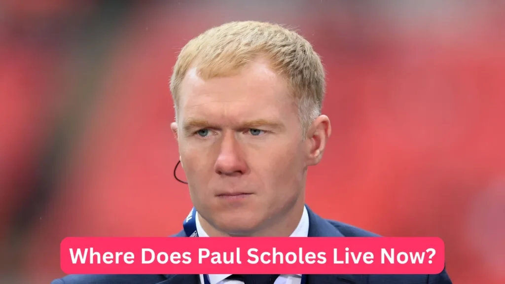 Where Does Paul Scholes Live Now?