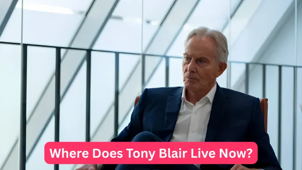 Where Does Tony Blair Live Now?