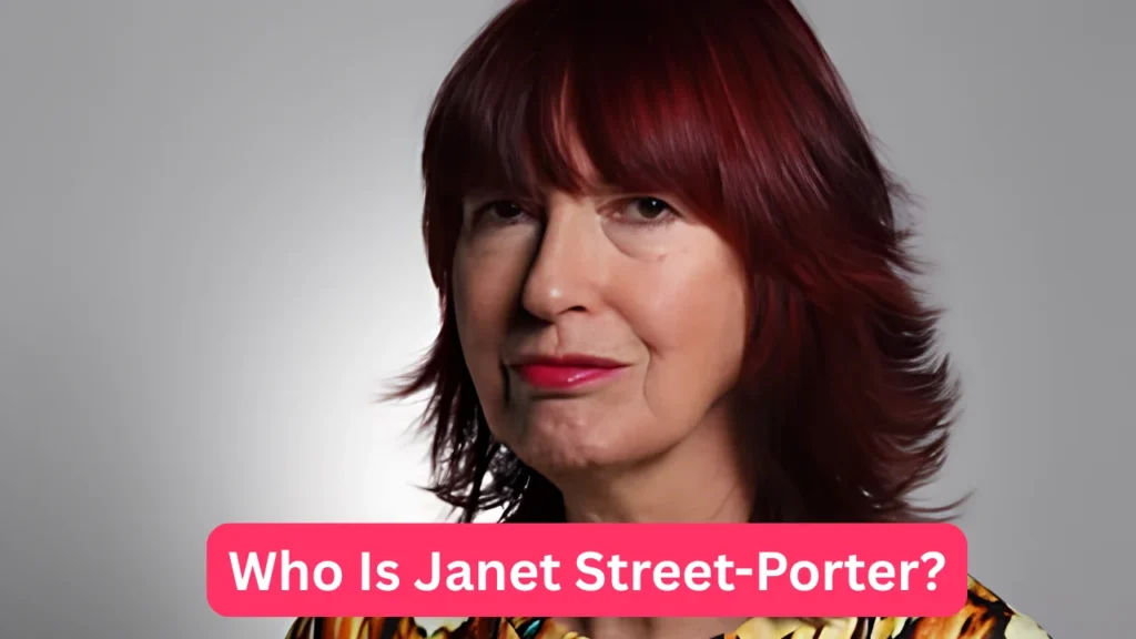 Who Is Janet Street-Porter?
