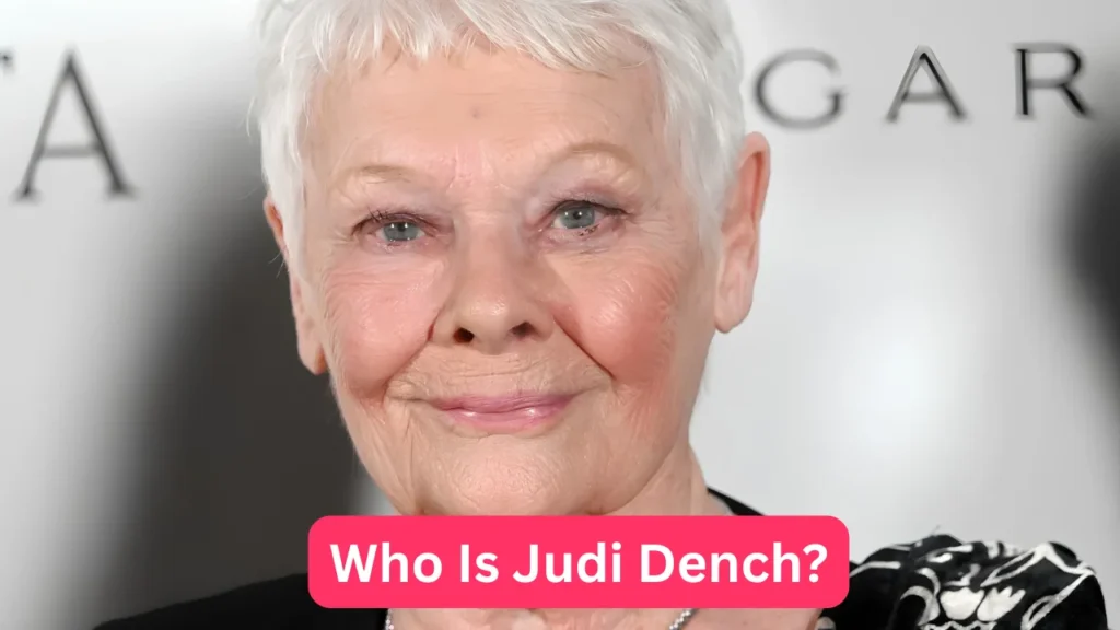 Who Is Judi Dench?