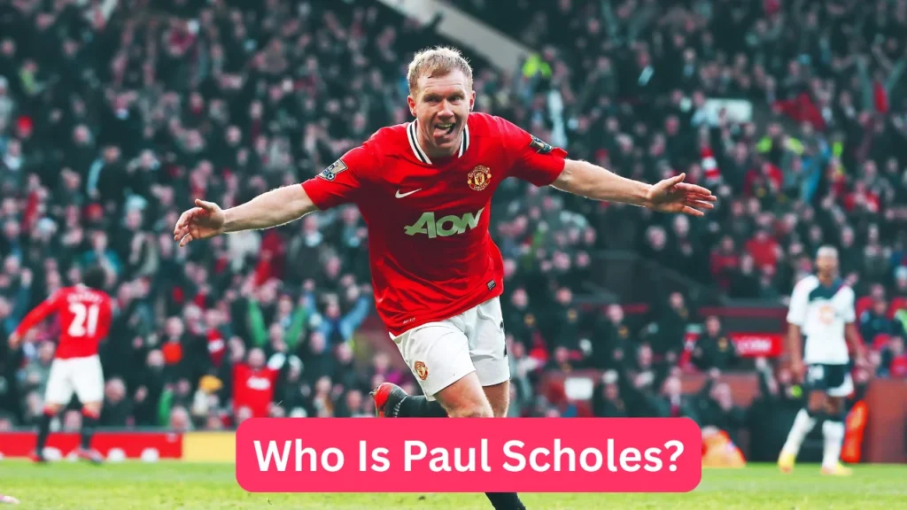Who Is Paul Scholes?