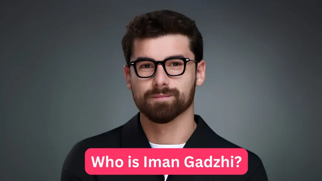 Who is Iman Gadzhi?