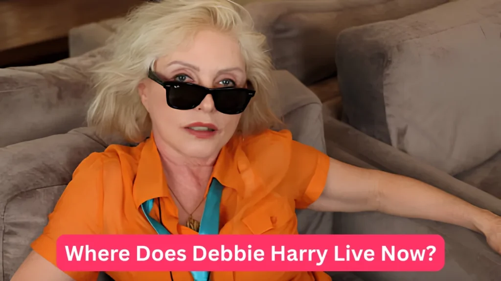 Where Does Debbie Harry Live Now?