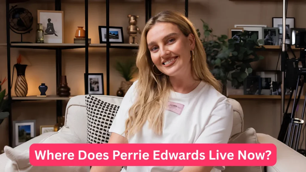 Where Does Perrie Edwards Live Now?