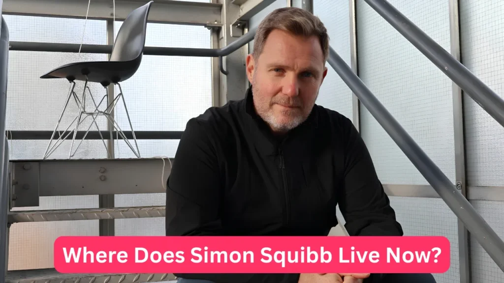 Where Does Simon Squibb Live Now?