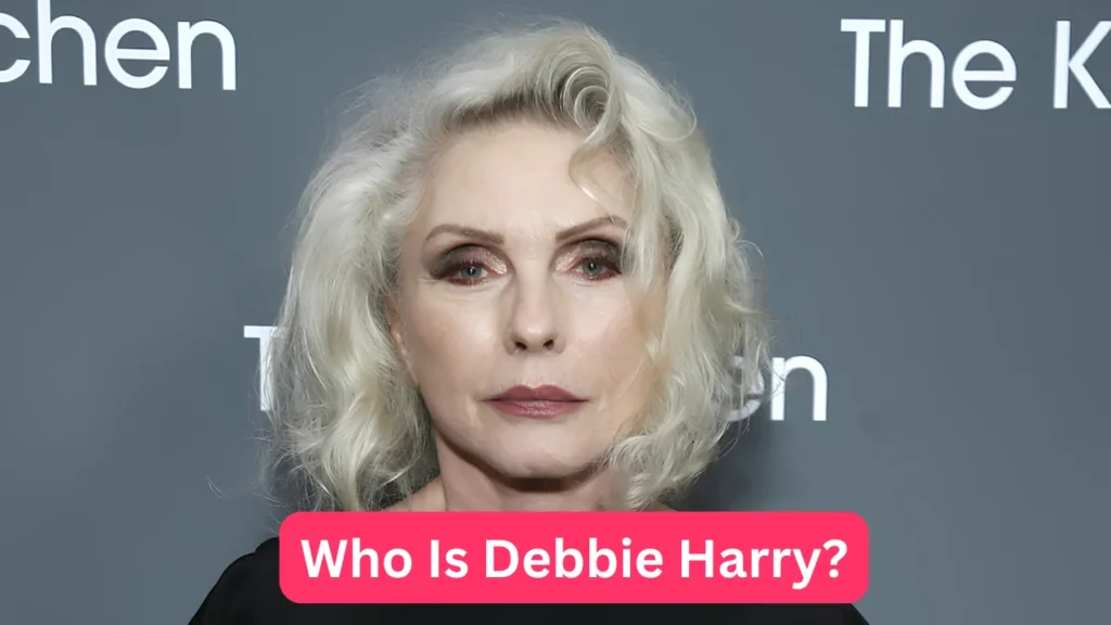 Who Is Debbie Harry?