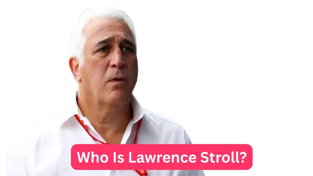 Who Is Lawrence Stroll?