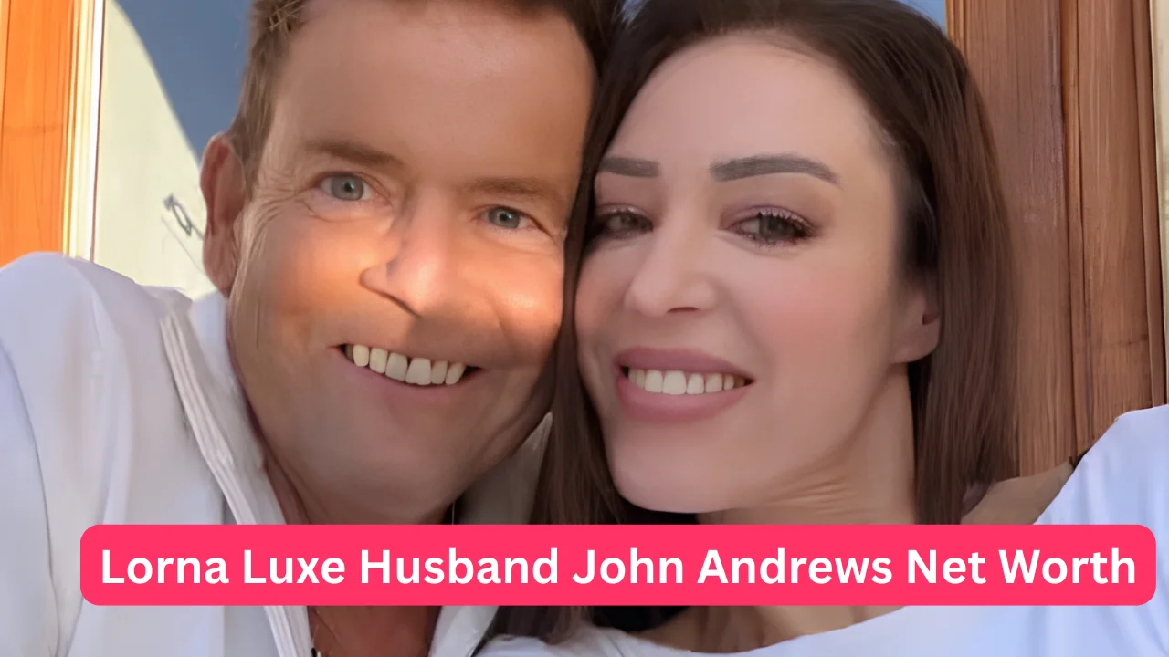 Lorna Luxe Husband John Andrews net worth