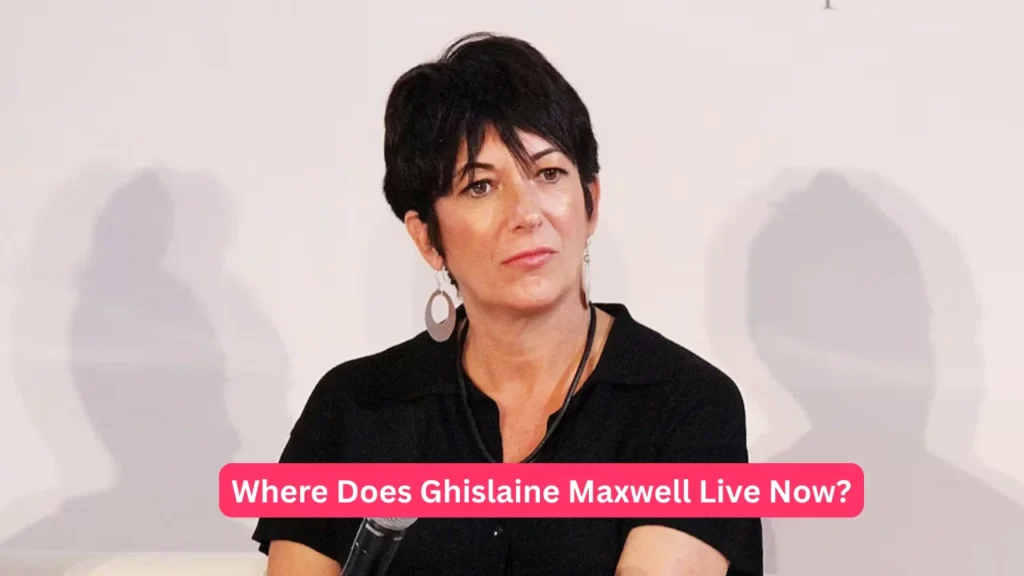 Where Does Ghislaine Maxwell Live Now?