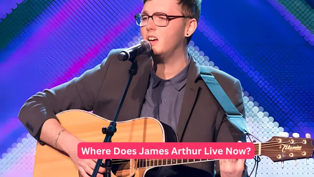 Where Does James Arthur Live Now?