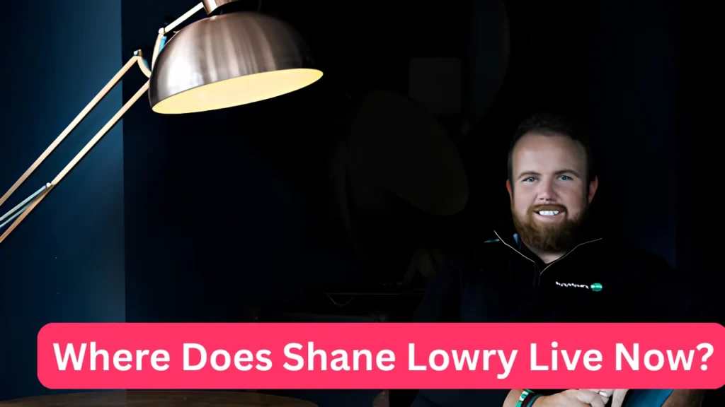 Where Does Shane Lowry Live Now?