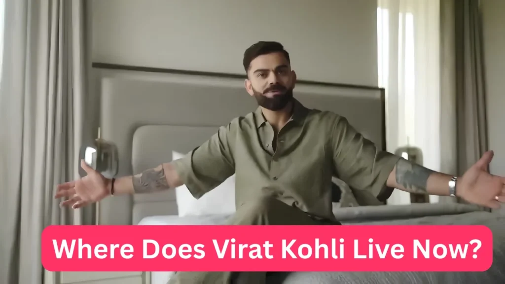 Where Does Virat Kohli Live Now?