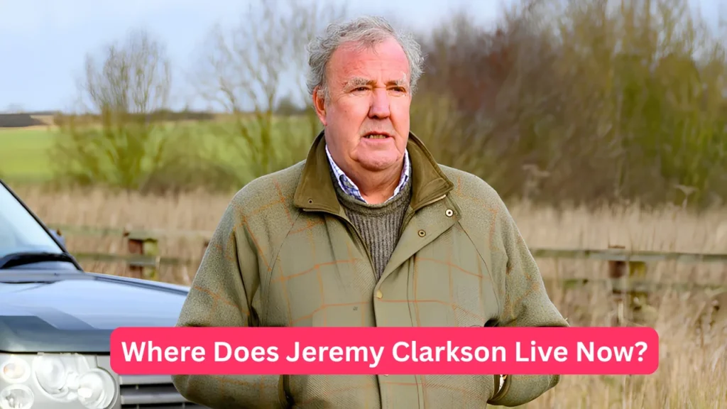 Where Does Jeremy Clarkson Live Now?