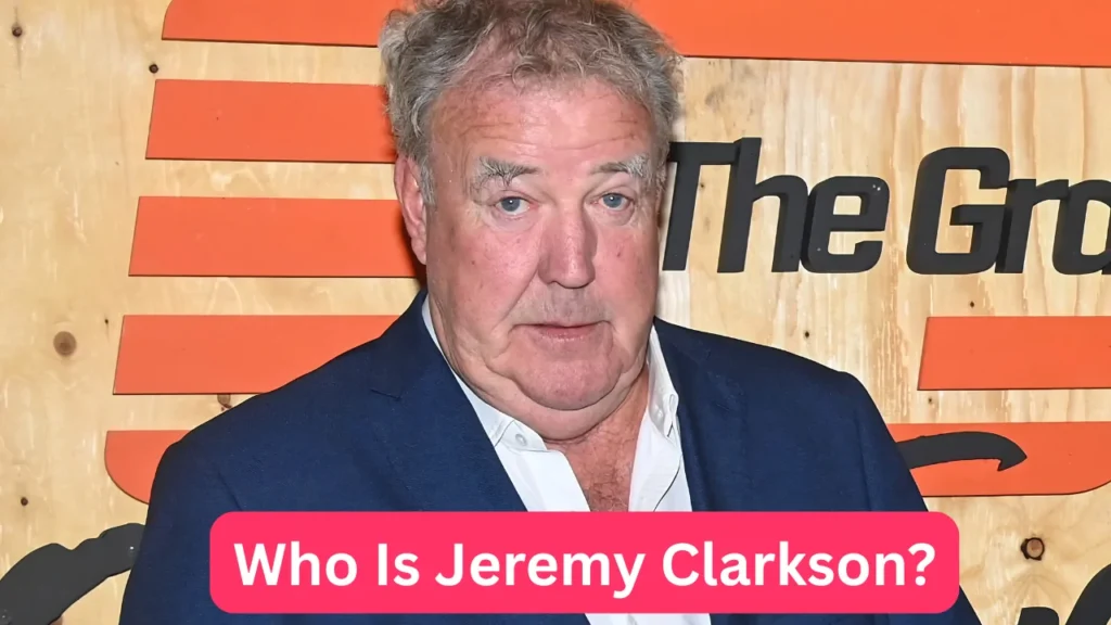 Who Is Jeremy Clarkson?