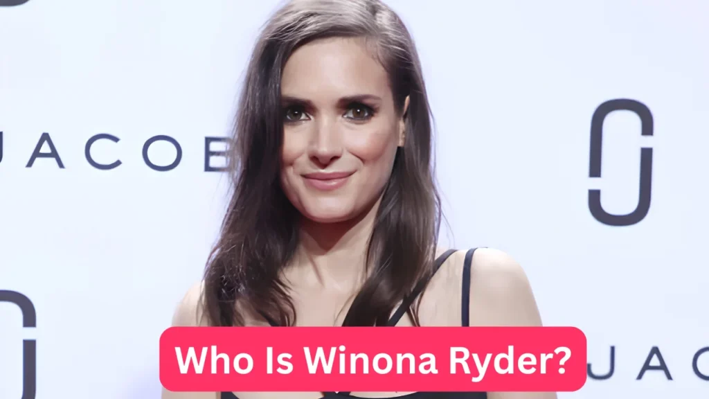 Who Is Winona Ryder?