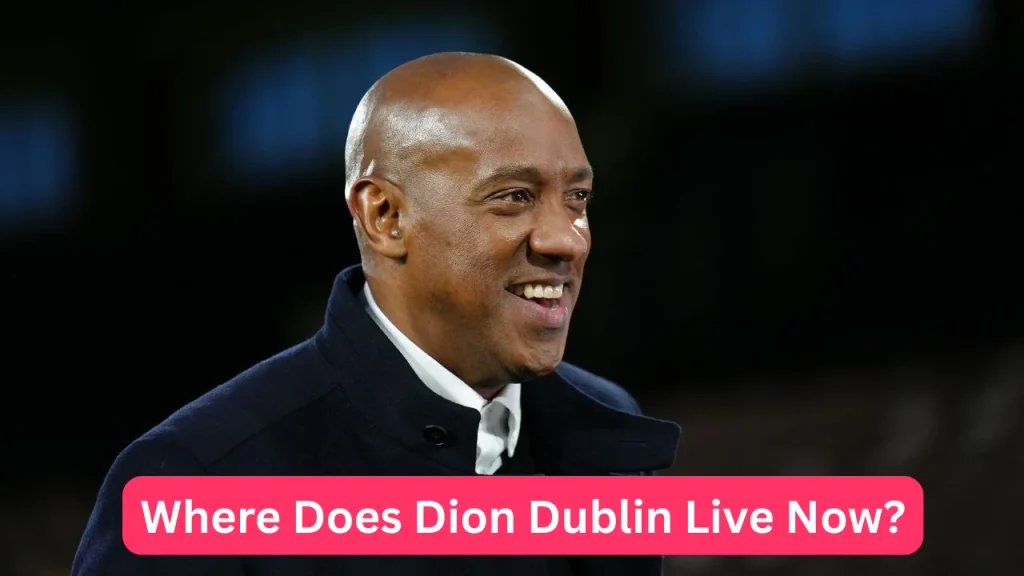 Where Does Dion Dublin Live Now?