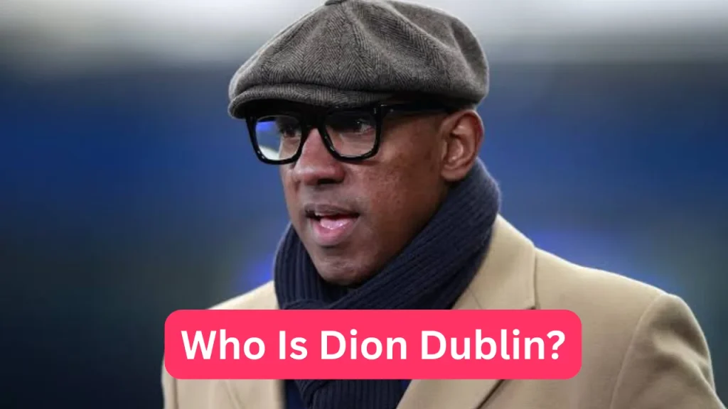 Who Is Dion Dublin?