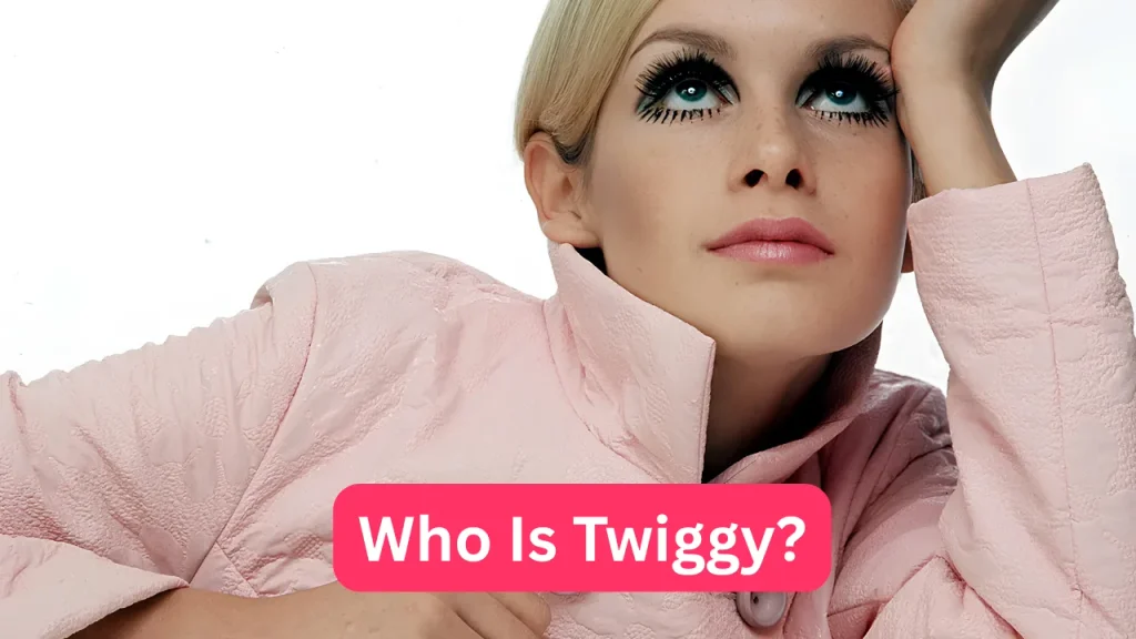Who Is Twiggy?